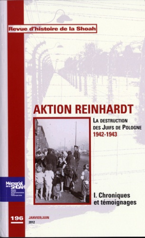 REVUE HISTOIRE DE LA SHOAH N 196 - AKTION REINHARD,TOME 1 : CHRONIQUES ET TEMOIGNAGES - LA DESTRUCTI