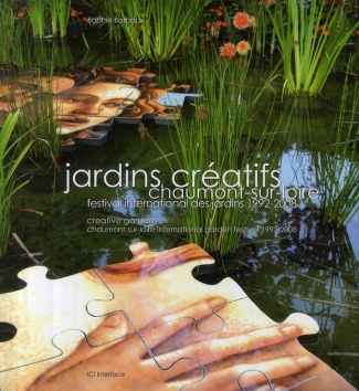 JARDINS CREATIFS. CHAUMONT-SUR-LOIRE. FESTIVAL INTERNATIONALDES JARDINS 1992-200