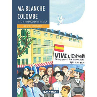 Ma blanche colombe. 1937, le bombardement de Guernica