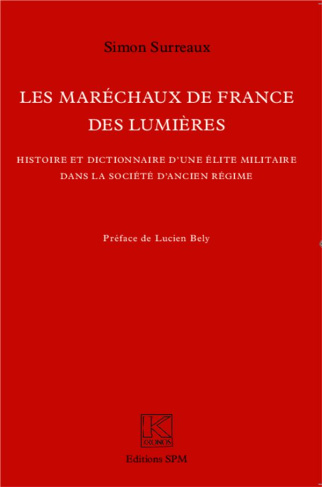 Les maréchaux de France des Lumières. Histoire et dictionnaire d'une élite militaire dans la société