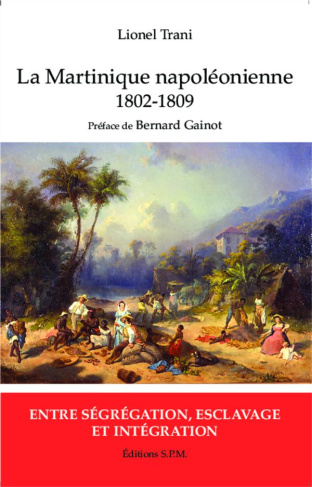 La Martinique napoléonienne 1802-1809. Entre ségrégation, esclavage et intégration