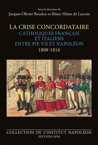 La crise concordataire. Catholiques français et italiens entre Pie VII et Napoléon (1808-1814)