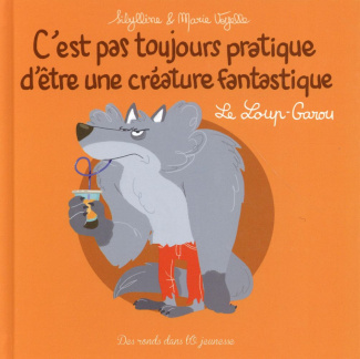 Le loup garou. C'est pas toujours pratique d'être une créature fantastique