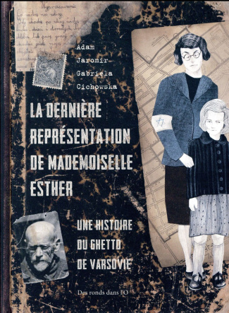 Dernière représentation de Mademoiselle Esther. Une histoire du ghetto de Varsovie