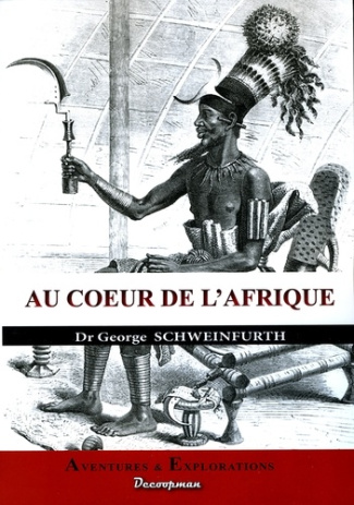 Au coeur de l'Afrique. Trois ans de voyages et d'aventures dans les régions inexplorées de l'Afrique