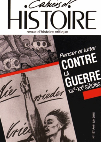 Cahiers d'Histoire N° 127 Avril-Juin 2015 : Penser et lutter contre la guerre XIXe-XXe siècles