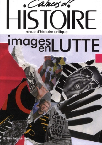 Cahiers d'Histoire N° 139, avril-juin 2018 : Images en lutte