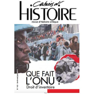 Cahiers d'Histoire N° 142, avril-mai-juin 2019 : Que fait l'ONU ? Droit d'inventaire