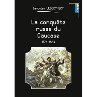 La conquête russe du Caucase. 1774-1864