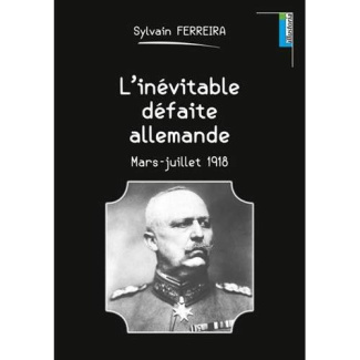 L'inévitable défaite allemande. Mars-juillet 1918