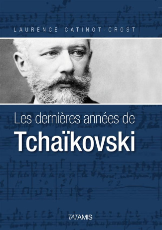 LES DERNIERES ANNEES DE TCHAIKOVSKI