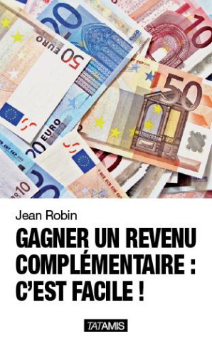GAGNER UN REVENU COMPLEMENTAIRE : C EST FACILE !