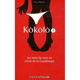 Kokolo. Les mots du sexe en créole de la Guadeloupe Tome 1, Pliche koko