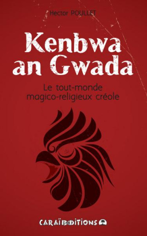 Kenbwa an Gwada. Le tout-monde magico-religieux créole
