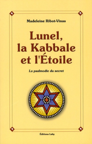 Lunel, la Kabbale et l'Etoile. Ou la psalmodie du secret