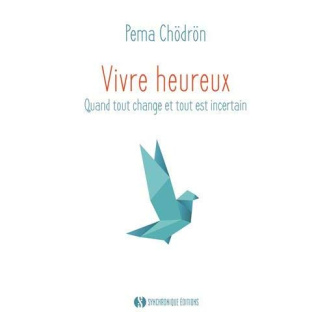 Vivre heureux. Quand tout change et tout est incertain