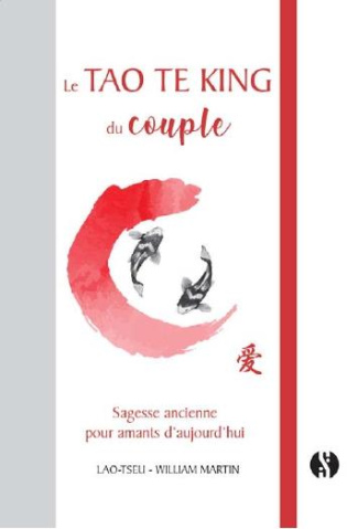 Le Tao Te King du couple. Sagesse ancienne pour amants d'aujourd'hui