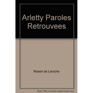 Arletty . Paroles retrouvées