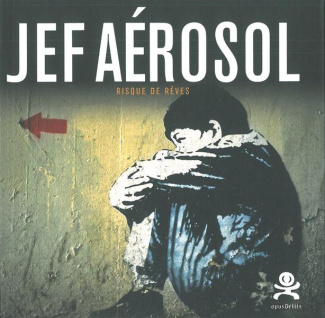 Jef Aérosol. Risque de rêves, Edition revue et augmentée