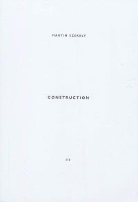 Martin Szekely. Tome 3, Construction, Edition bilingue français-anglais