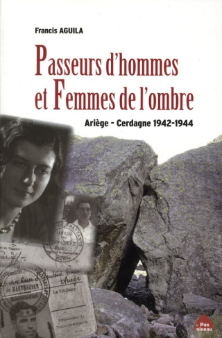 Passeurs d'hommes et femmes de l'ombre. Ariège-Cerdagne 1942-1944