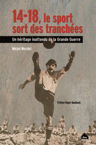 14-18, le sport sort des tranchées. Un héritage inattendu de la Grande Guerre, 2e édition revue et a