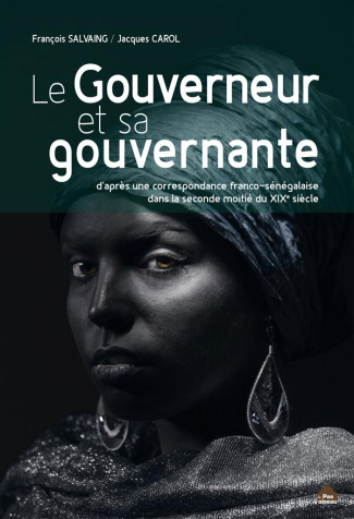 Le gouverneur et sa gouvernante. D'après une correspondance franco-sénégalaise dans la seconde moiti
