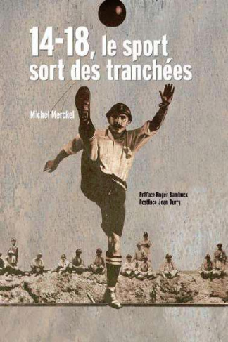 14-18, le sport sort des tranchées. Un héritage inattendu de la Grande Guerre, 4e édition revue et a