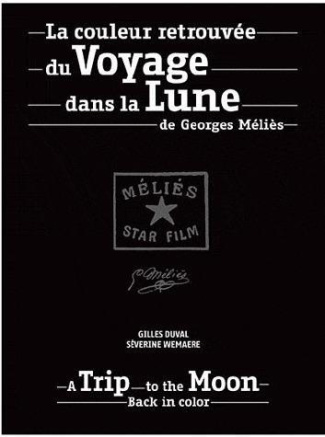 La couleur retrouvée du Voyage dans la Lune de Georges Méliès. Edition bilingue français-anglais