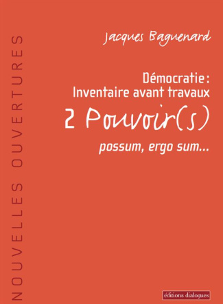 Démocratie : inventaire avant travaux. Tome 2, Pouvoir(s), possum, ergo sum...