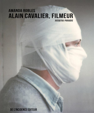 Alain Cavalier, filmeur. 2e édition revue et augmentée