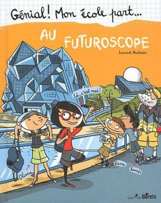 Génial ! Mon école part... Tome 4 : Au Futuroscope