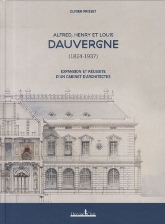 Alfred, Henry et Louis Dauvergne (1824-1937). Expansion et réussite d’un cabinet d’architectes