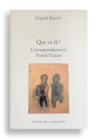 Qui va là ? Correspondance(s) Freud/Lacan. Tome 3