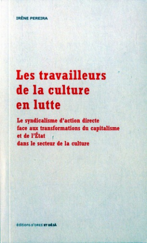 Les Travailleurs de la culture en lutte. Le syndicalisme d'action directe face aux transformations d