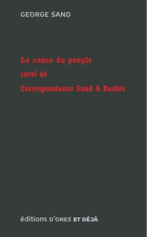 La cause du peuple suivi de Correspondance Sand & Barbès