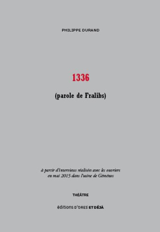 1336 (parole de Fralibs) à partir d'interviews réalisées avec les ouvriers en mai 2015 dans l'usine