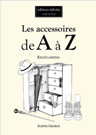 Les accessoires de A à Z. Encyclopédie thématique de la mode et du textile