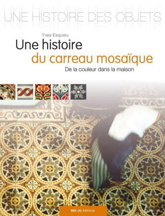 Une histoire du carreau-mosaïque. De la couleur dans la maison