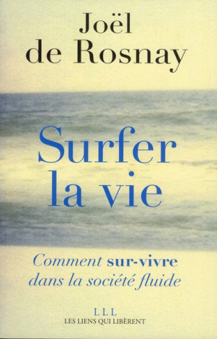Surfer la vie. Comment sur-vivre dans la société fluide