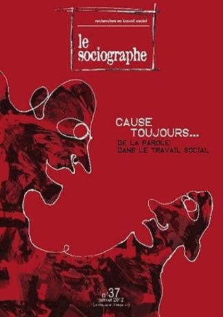 Le sociographe N° 37, janvier 2012 : Cause toujours... De la parole dans le travail social