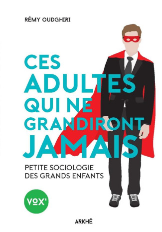 Ces adultes qui ne grandiront jamais