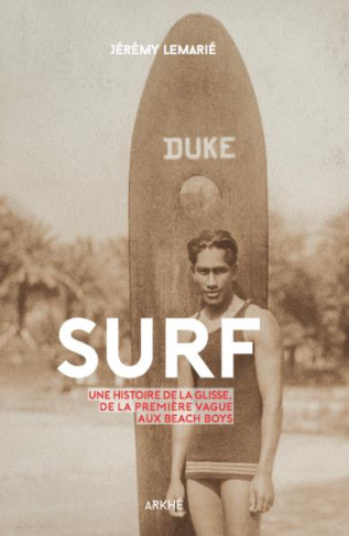 Surf. Une histoire de la glisse, de la première vague aux beach boys