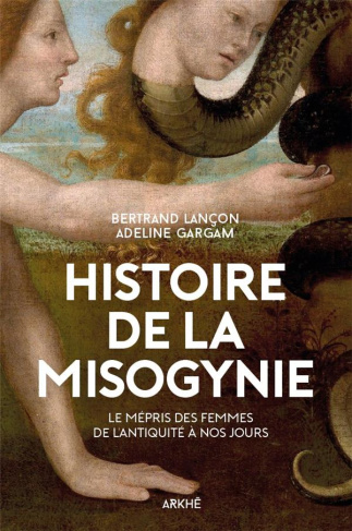 Histoire de la misogynie. Le mépris des femmes, de l'Antiquité à nos jours