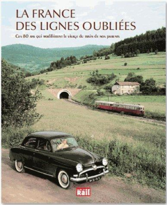La France des lignes oubliées. Ces 80 ans qui modifièrent le visage du train en France