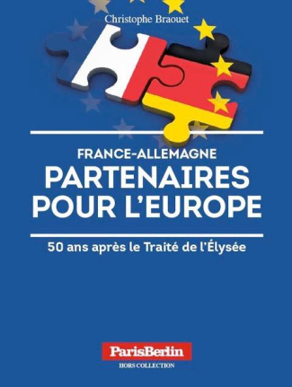 FRANCE-ALLEMAGNE : PARTENAIRES POUR L'EUROPE. 50 ANS APRES LE TRAITE DE L'ELYSEECHRISTOPHE BRAOUET