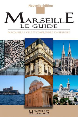 Marseille, le guide. Parcourir la ville et comprendre son histoire, Edition revue et augmentée