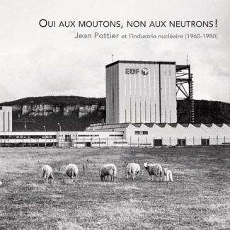 Oui au mouton, non aux neutrons !. Jean Pottier et l'industrie nucléaire (1960-1980)