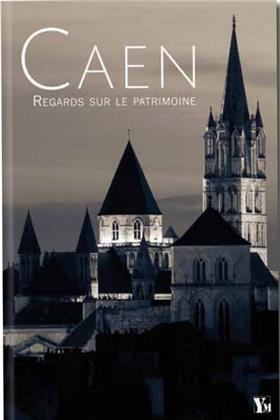 Caen. Regards sur le patrimoine