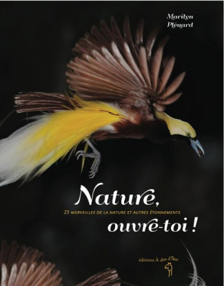 Nature, ouvre-toi ! 25 merveilles de la nature et autres étonnements